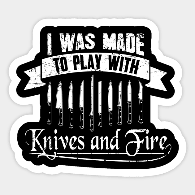 I was made to play with knives and fire Sticker by captainmood